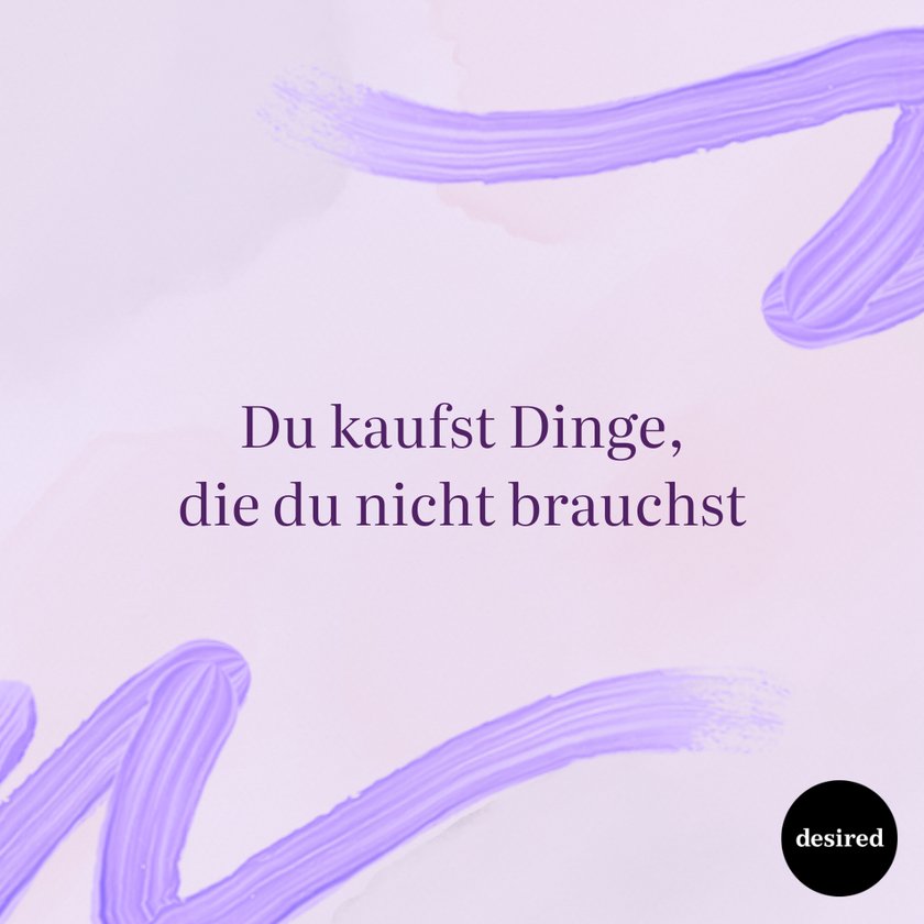 Du kaufst Dinge, die du nicht brauchst Du kaufst Dinge, die du nicht brauchst