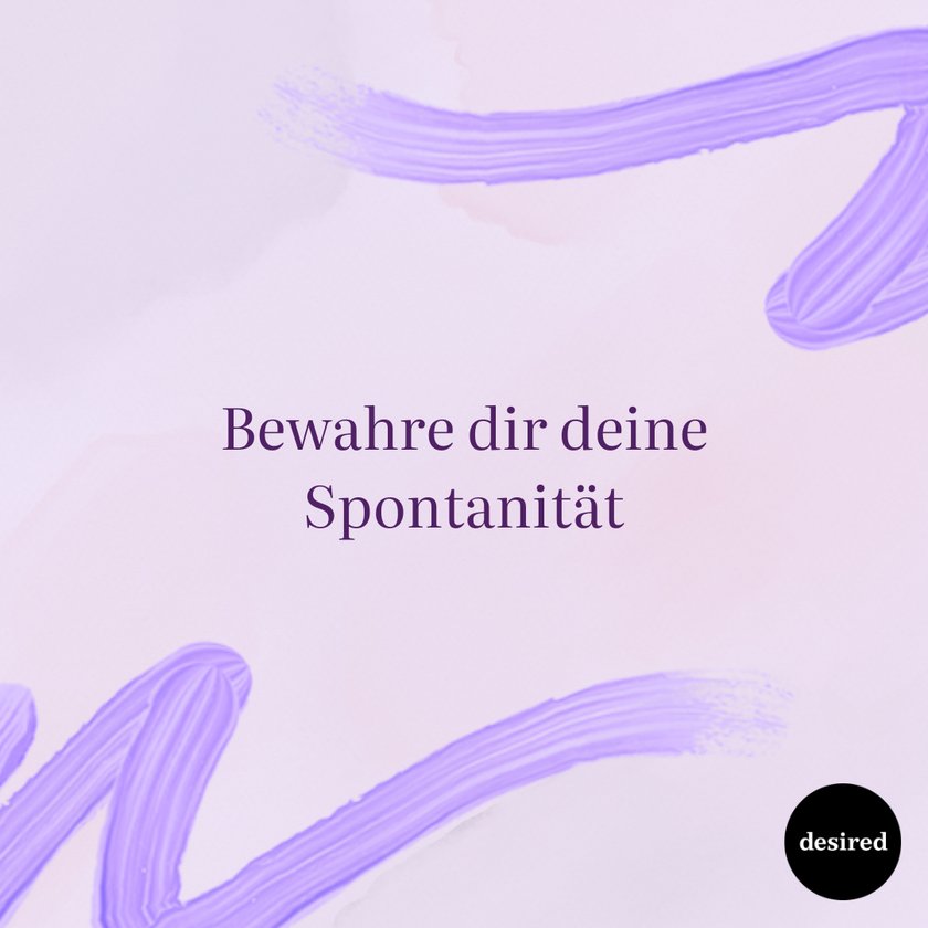 Bewahre dir deine Spontanität Bewahre dir deine Spontanität