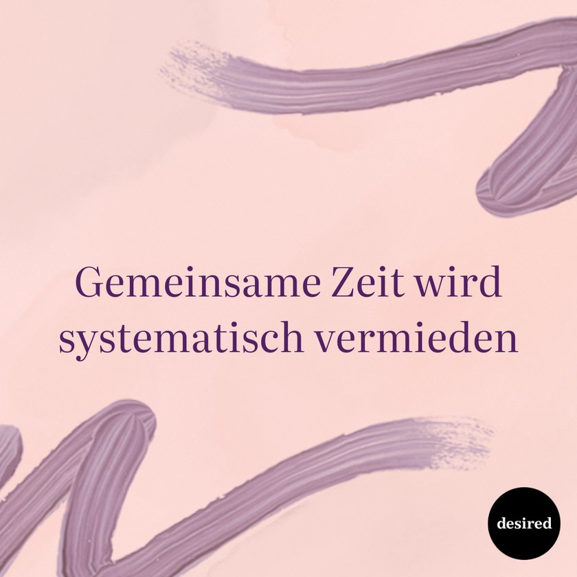 Gemeinsame Zeit wird systematisch vermieden Gemeinsame Zeit wird systematisch vermieden