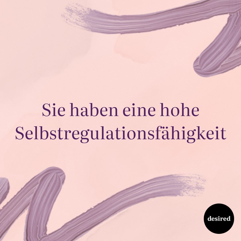 Sie haben eine hohe Selbstregulationsfähigkeit Sie haben eine hohe Selbstregulationsfähigkeit