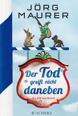 Jörg Maurer: Der Tod greift nicht daneben Jörg Maurer: Der Tod greift nicht daneben