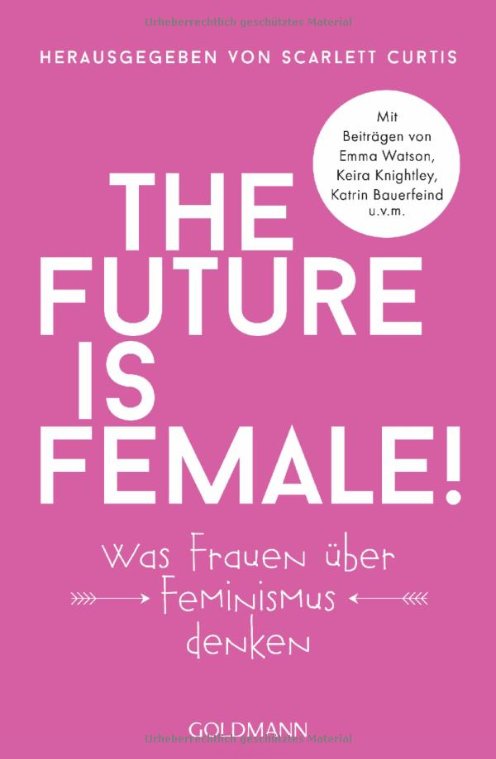 „The future is female! Was Frauen über Feminismus denken“ herausgegeben von S. Curtis