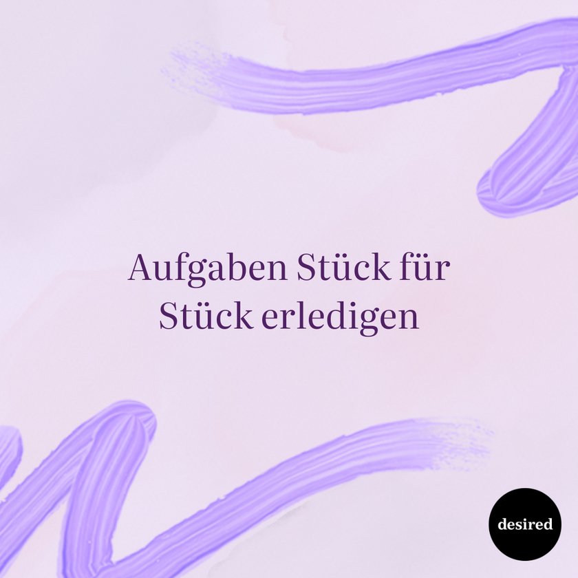 Aufgaben Stück für Stück erledigen