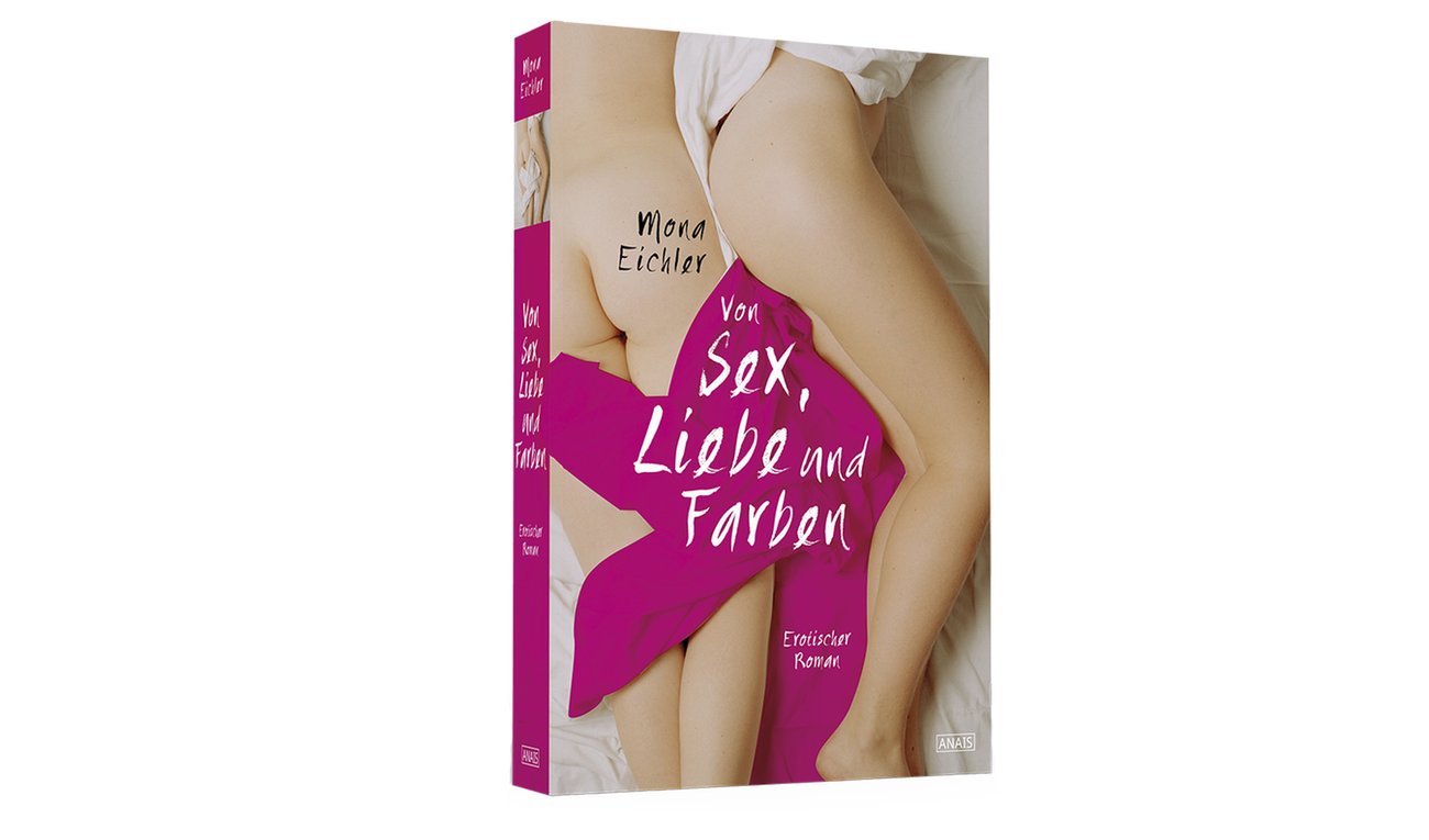 Mona Eichler Von Sex, Liebe und Farben Mona Eichler Von Sex, Liebe und Farben