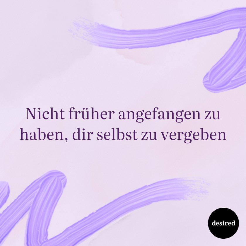 Nicht früher angefangen zu haben, dir selbst zu verzeihen