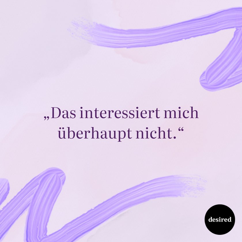 „Das interessiert mich überhaupt nicht.“