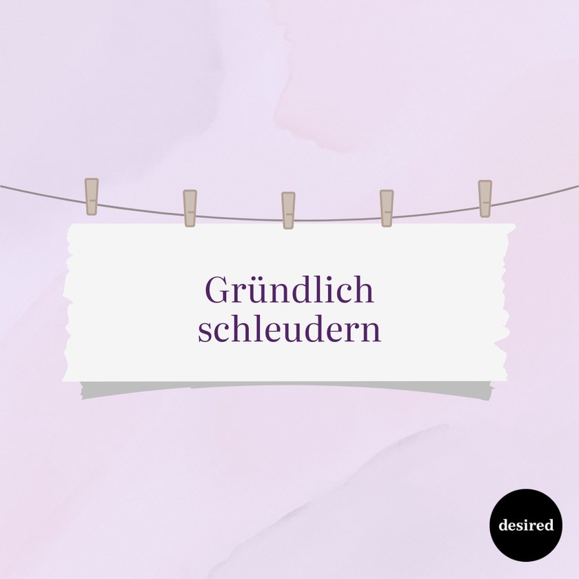 Gründlich schleudern