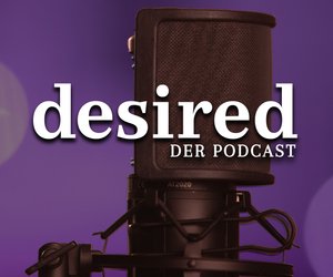 desired - der Podcast: Hier geht's zur neuesten Folge