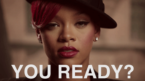 You ready Rihanna You ready Rihanna