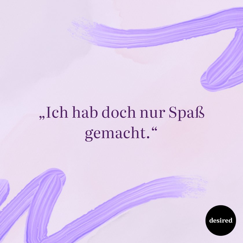 „Ich hab doch nur Spaß gemacht.“