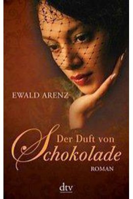 Der Duft von Schokolade von Ewald Arenz Der Duft von Schokolade von Ewald Arenz