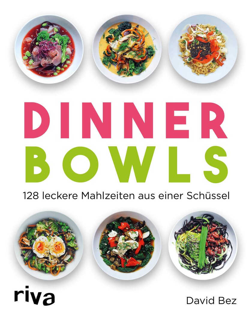 „Dinner Bowls: 128 Mahlzeiten aus einer Schüssel“ von David Bez geniale Kochbücher für zuhause
