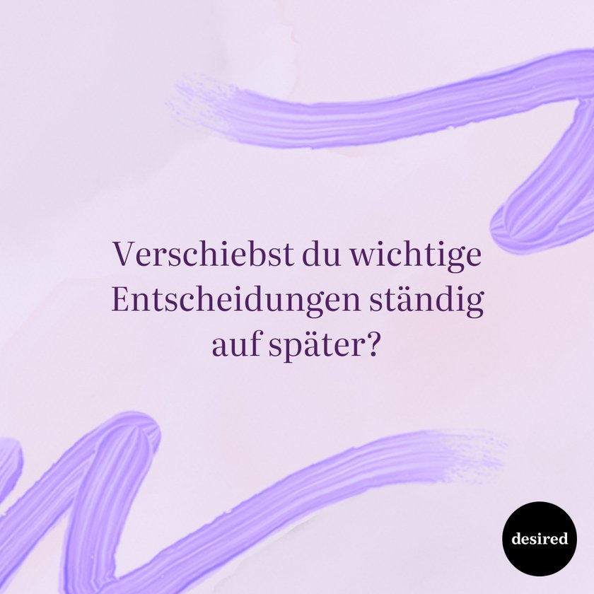 Verschiebst du wichtige Entscheidungen ständig auf später?