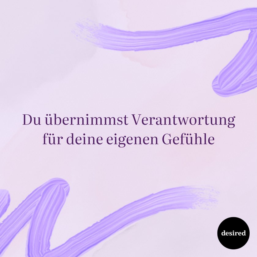 Du übernimmst Verantwortung für deine eigenen Gefühle