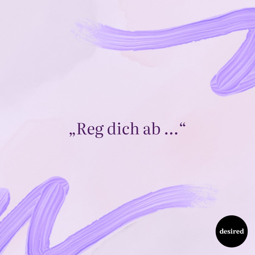 „Reg dich ab …“
