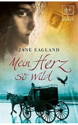 Mein Herz so wild von Jane Eagland Mein Herz so wild von Jane Eagland
